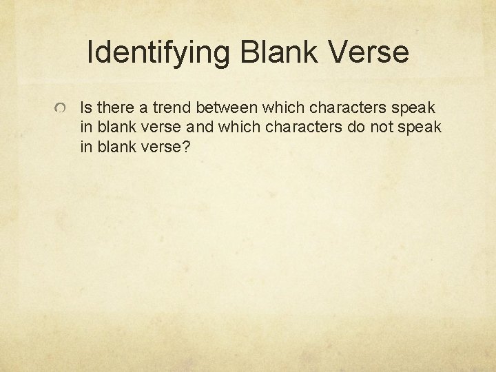 Identifying Blank Verse Is there a trend between which characters speak in blank verse Identifying Blank Verse Is there a trend between which characters speak in blank verse