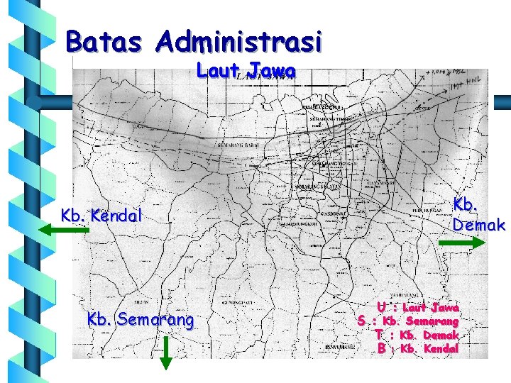 Batas Administrasi Laut Jawa Kb. Kendal Kb. Semarang Kb. Demak U : Laut Jawa
