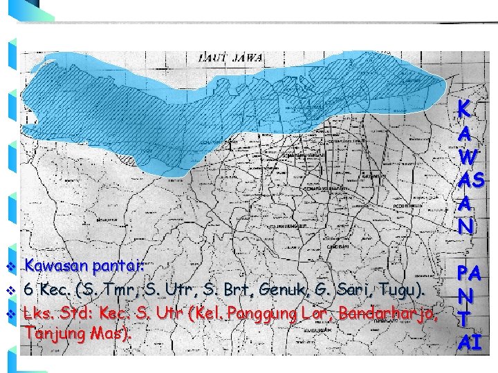 K A W AS A N v v v Kawasan pantai: 6 Kec. (S.