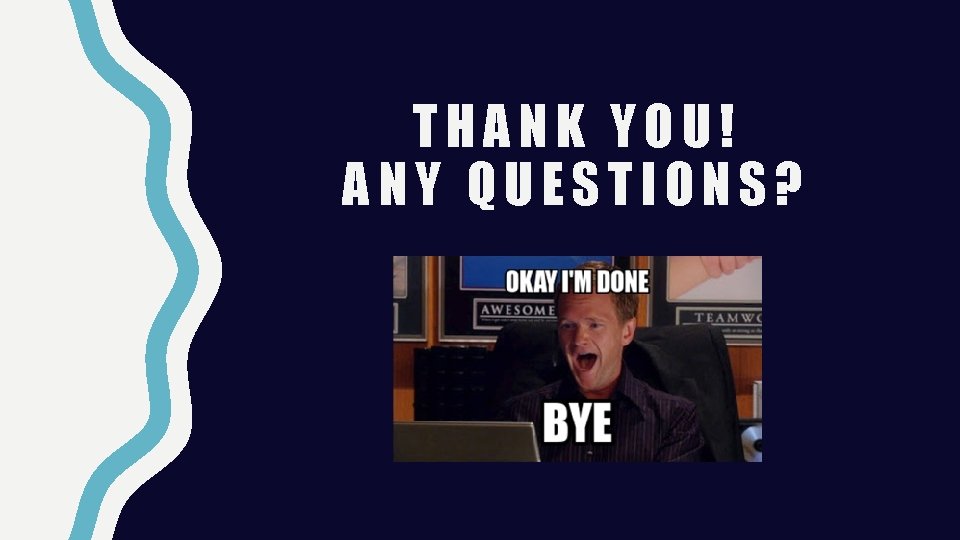 THANK YOU! ANY QUESTIONS? THANK YOU! ANY QUESTIONS?