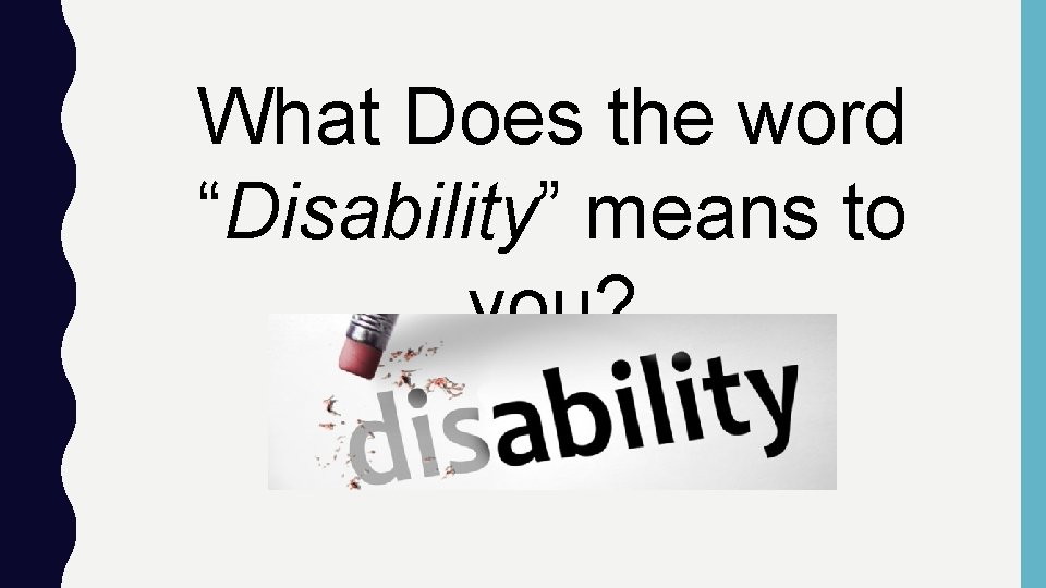 What Does the word “Disability” means to you? What Does the word “Disability” means to you?