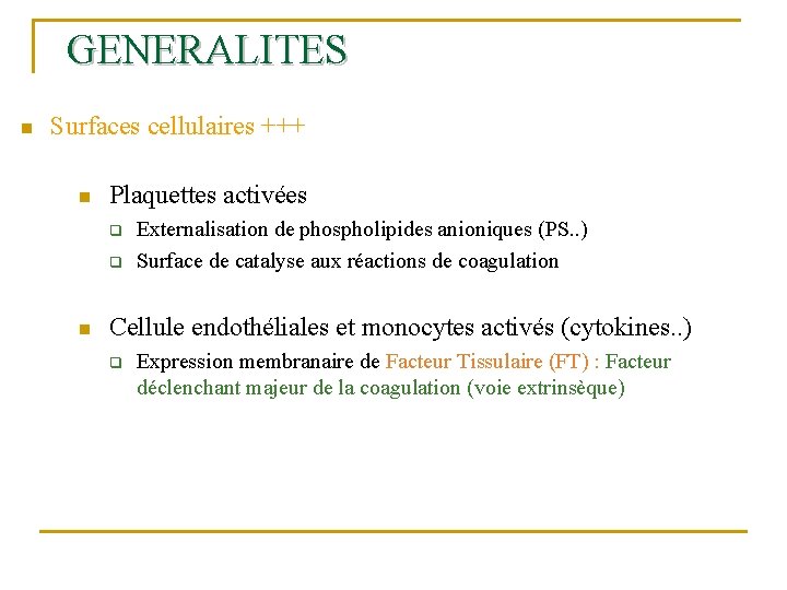 GENERALITES n Surfaces cellulaires +++ n Plaquettes activées q q n Externalisation de phospholipides