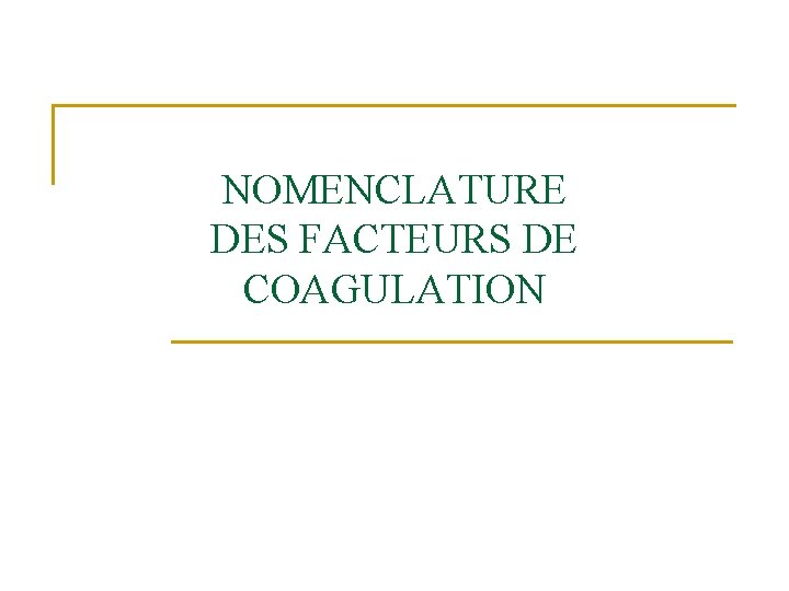 NOMENCLATURE DES FACTEURS DE COAGULATION 