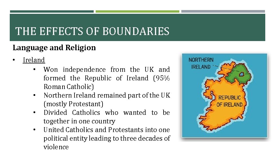 THE EFFECTS OF BOUNDARIES Language and Religion • Ireland • Won independence from the