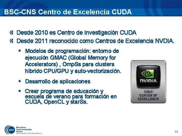 BSC-CNS Centro de Excelencia CUDA Desde 2010 es Centro de Investigación CUDA Desde 2011