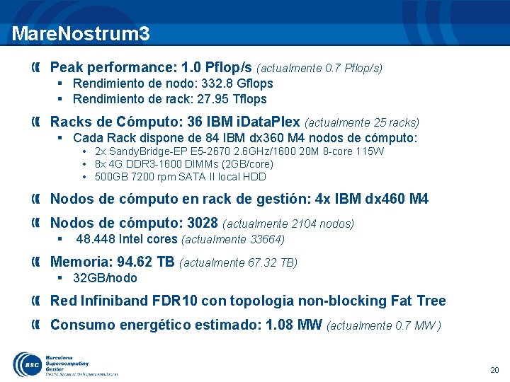 Mare. Nostrum 3 Peak performance: 1. 0 Pflop/s (actualmente 0. 7 Pflop/s) § Rendimiento