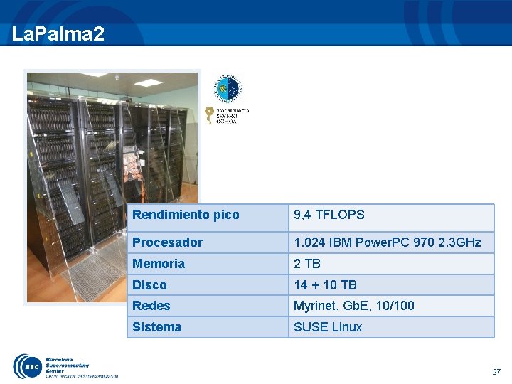 La. Palma 2 Rendimiento pico 9, 4 TFLOPS Procesador 1. 024 IBM Power. PC