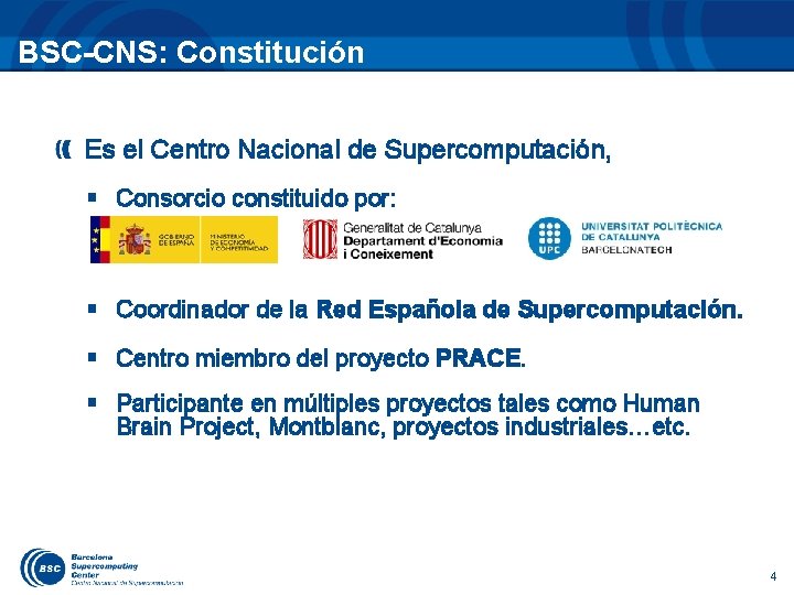 BSC-CNS: Constitución Es el Centro Nacional de Supercomputación, § Consorcio constituido por: § Coordinador