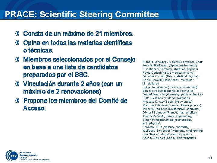 PRACE: Scientific Steering Committee Consta de un máximo de 21 miembros. Opina en todas