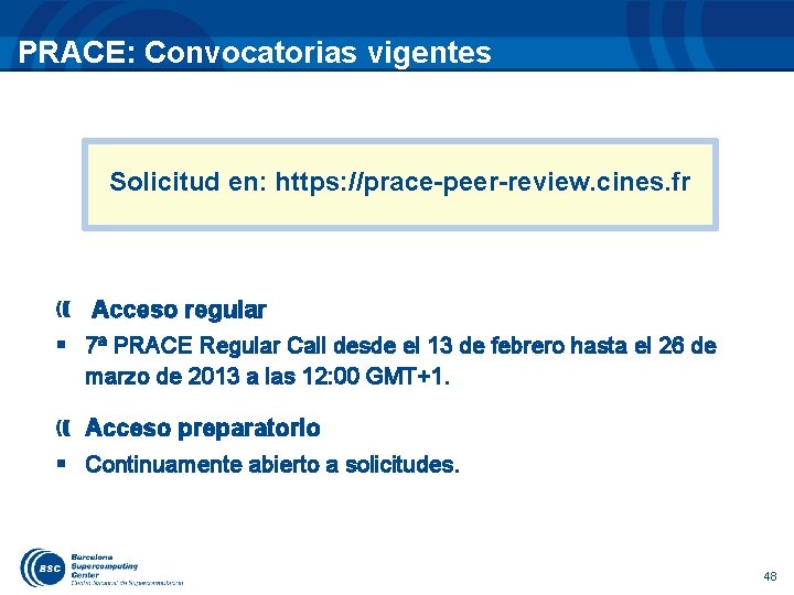PRACE: Convocatorias vigentes Solicitud en: https: //prace-peer-review. cines. fr Acceso regular § 7ª PRACE