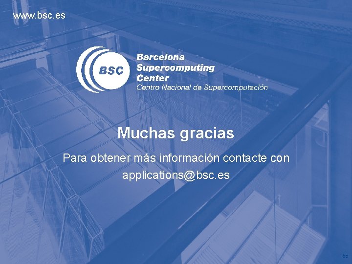 www. bsc. es Muchas gracias Para obtener más información contacte con applications@bsc. es 56