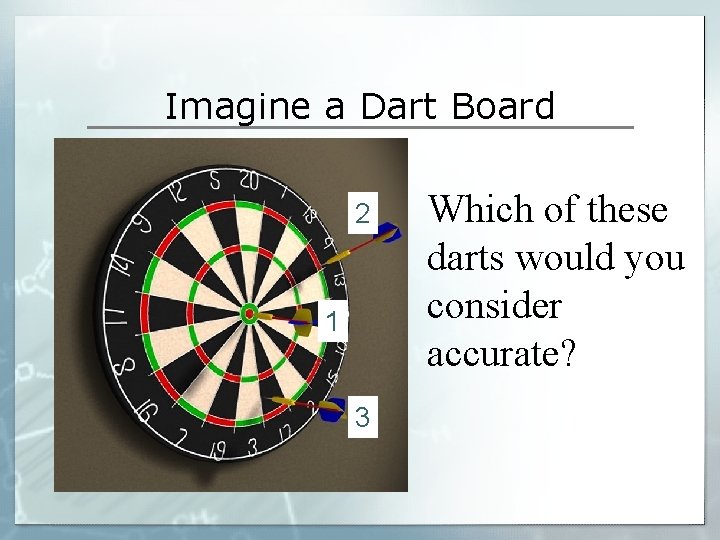 Imagine a Dart Board 2 1 3 Which of these darts would you consider