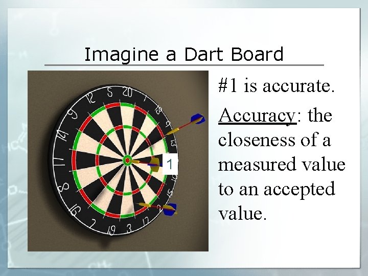 Imagine a Dart Board 1 #1 is accurate. Accuracy: the closeness of a measured