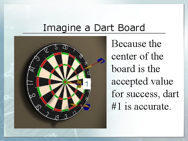 Imagine a Dart Board 1 Because the center of the board is the accepted