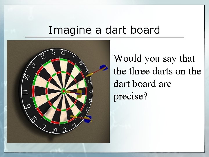 Imagine a dart board Would you say that the three darts on the dart