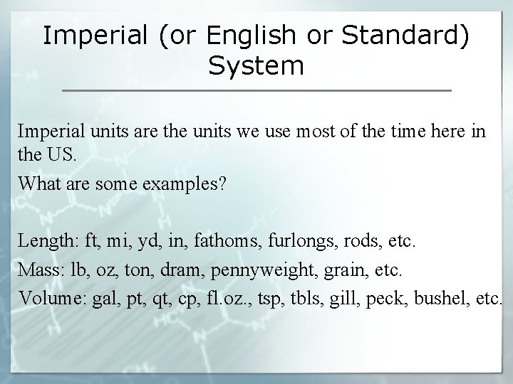 Imperial (or English or Standard) System Imperial units are the units we use most