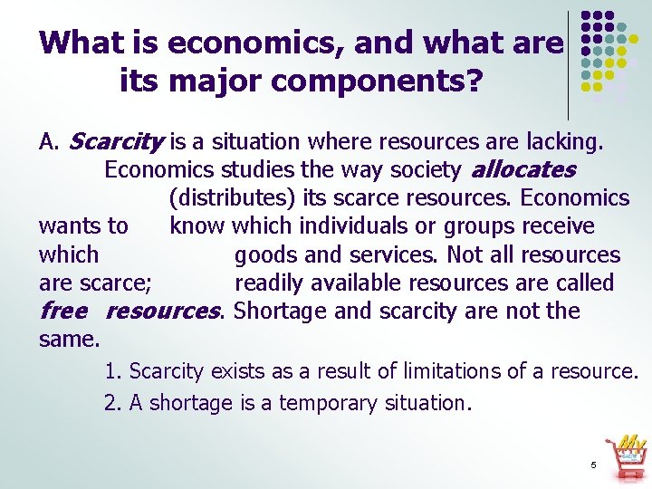 What is economics, and what are its major components? A. Scarcity is a situation