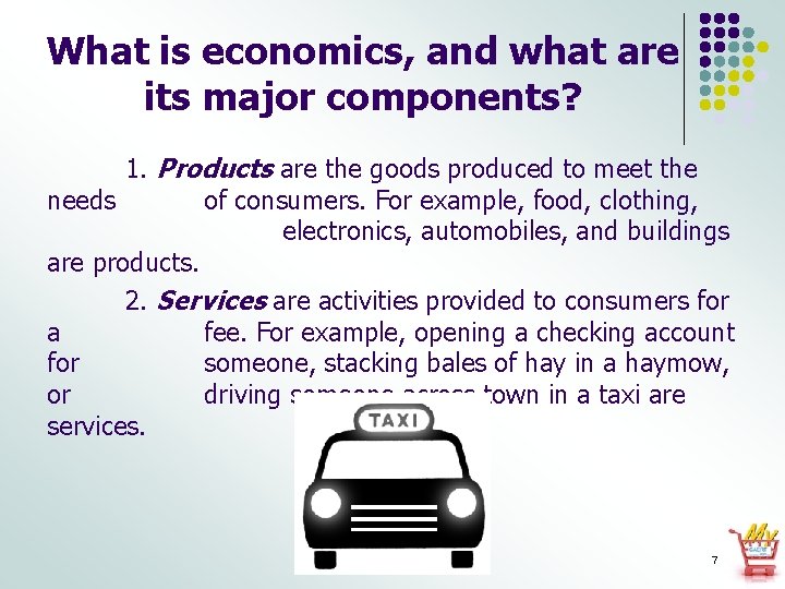 What is economics, and what are its major components? 1. Products are the goods