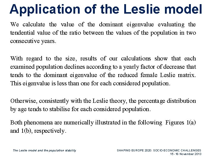Application of the Leslie model We calculate the value of the dominant eigenvalue evaluating