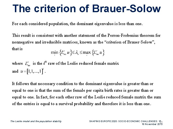 The criterion of Brauer-Solow For each considered population, the dominant eigenvalue is less than