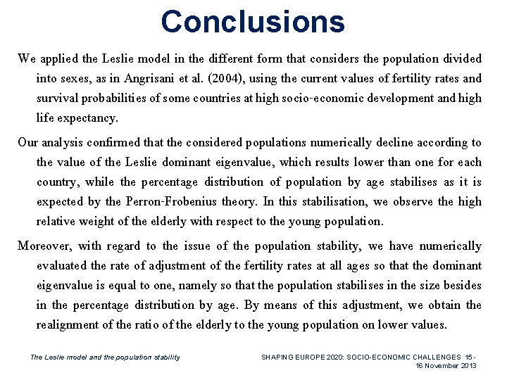 Conclusions We applied the Leslie model in the different form that considers the population