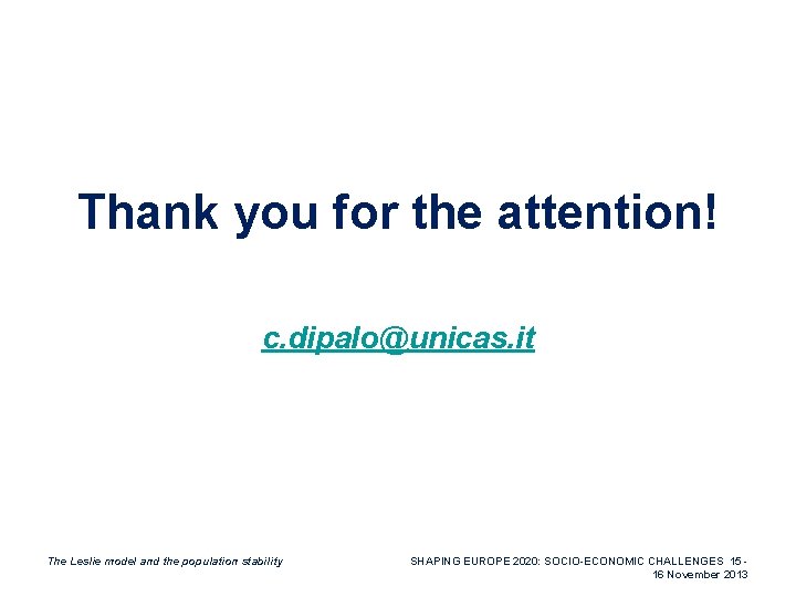 Thank you for the attention! c. dipalo@unicas. it The Leslie model and the population