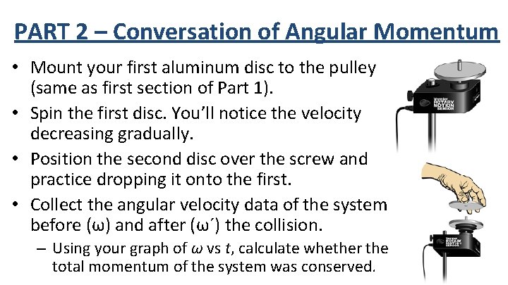PART 2 – Conversation of Angular Momentum • Mount your first aluminum disc to
