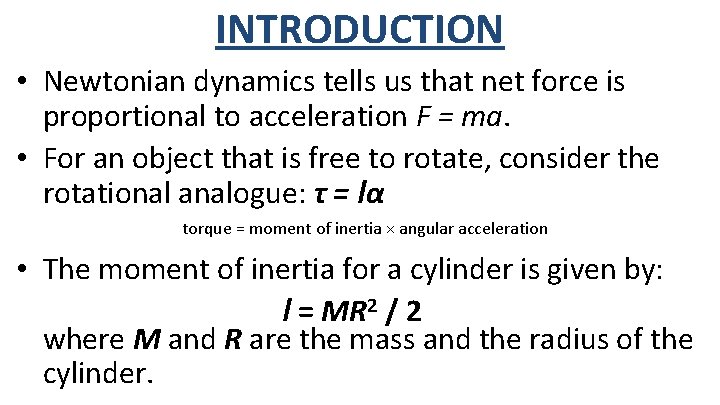 INTRODUCTION • Newtonian dynamics tells us that net force is proportional to acceleration F