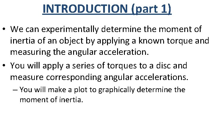 INTRODUCTION (part 1) • We can experimentally determine the moment of inertia of an
