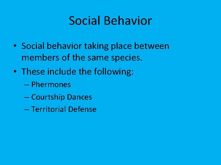 Social Behavior • Social behavior taking place between members of the same species. •