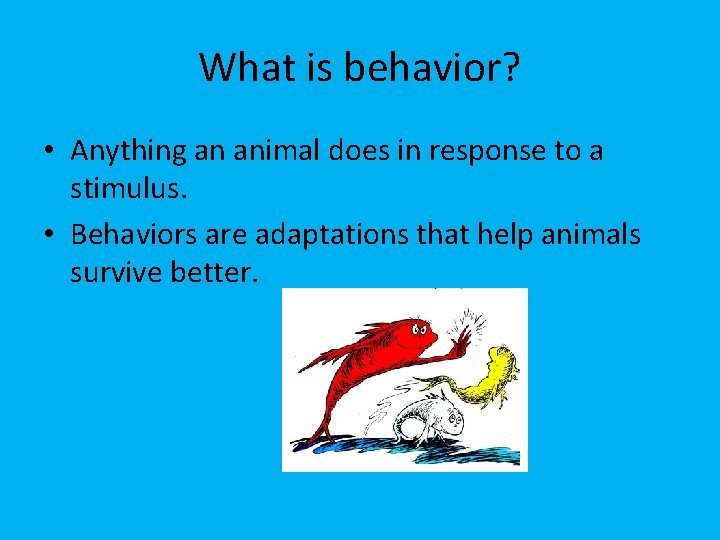 What is behavior? • Anything an animal does in response to a stimulus. •