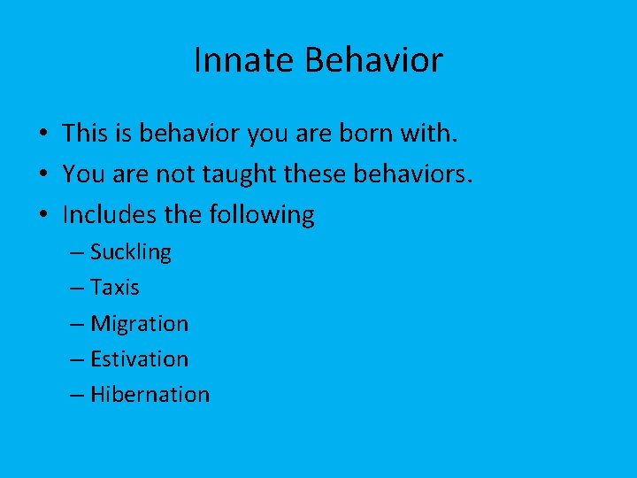 Innate Behavior • This is behavior you are born with. • You are not