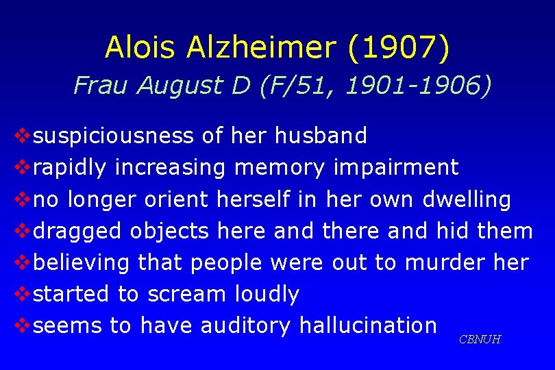 Alois Alzheimer (1907) Frau August D (F/51, 1901 -1906) vsuspiciousness of her husband vrapidly