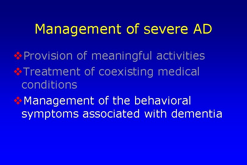 Management of severe AD v. Provision of meaningful activities v. Treatment of coexisting medical