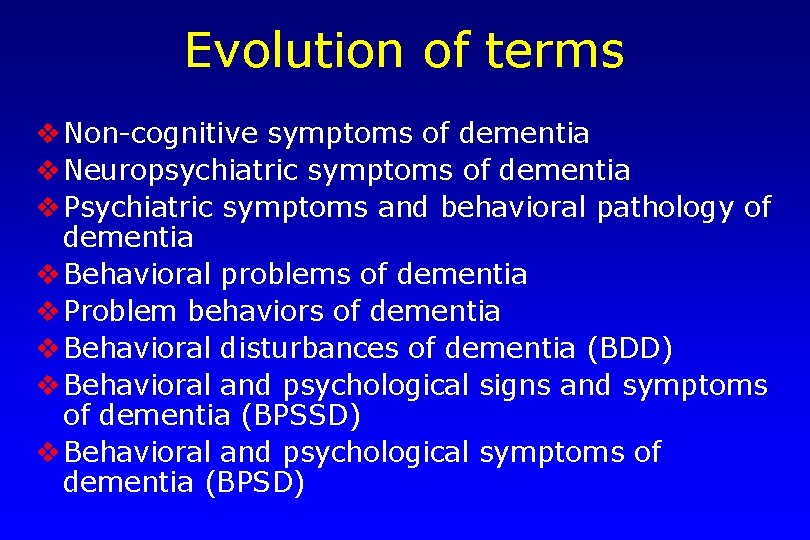 Evolution of terms v Non-cognitive symptoms of dementia v Neuropsychiatric symptoms of dementia v