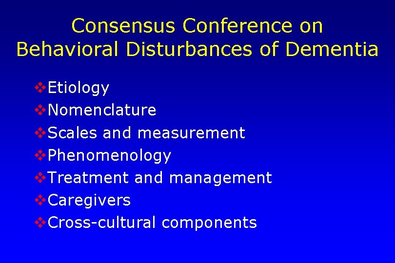 Consensus Conference on Behavioral Disturbances of Dementia v. Etiology v. Nomenclature v. Scales and