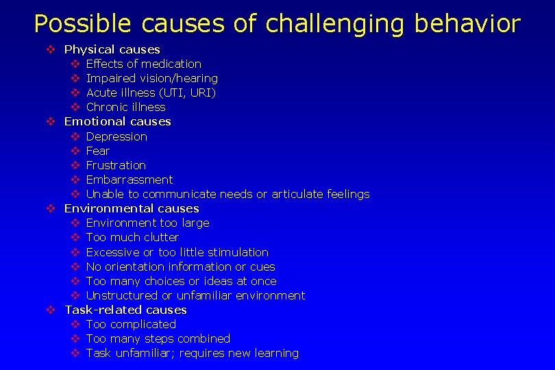 Possible causes of challenging behavior v Physical causes v Effects of medication v Impaired