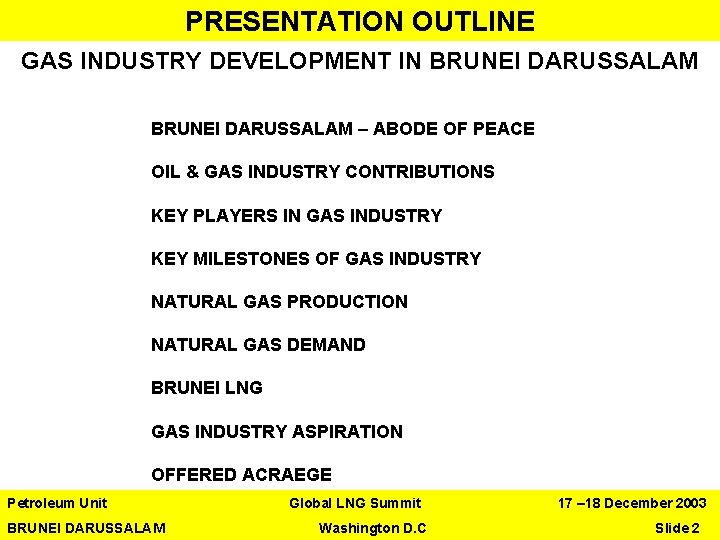 PRESENTATION OUTLINE GAS INDUSTRY DEVELOPMENT IN BRUNEI DARUSSALAM – ABODE OF PEACE OIL &