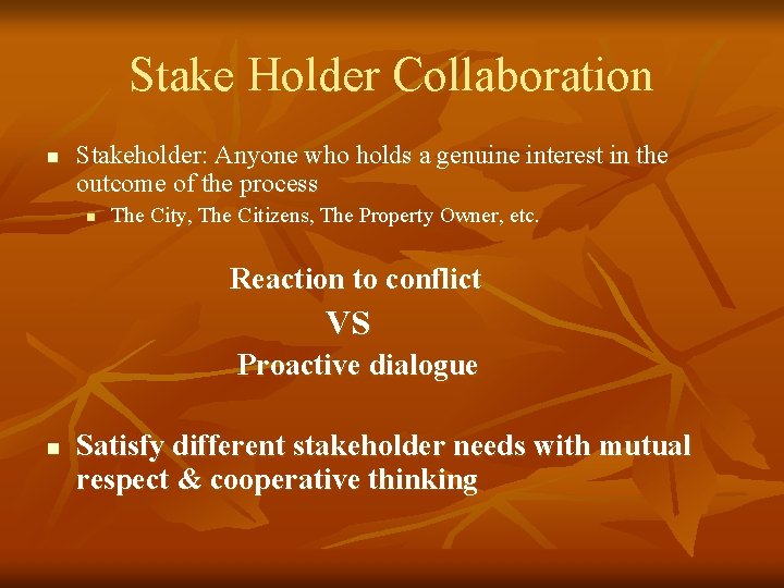 Stake Holder Collaboration n Stakeholder: Anyone who holds a genuine interest in the outcome