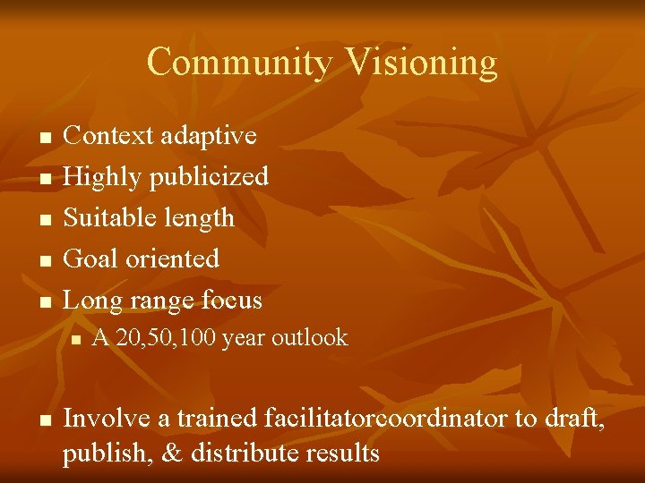 Community Visioning n n n Context adaptive Highly publicized Suitable length Goal oriented Long