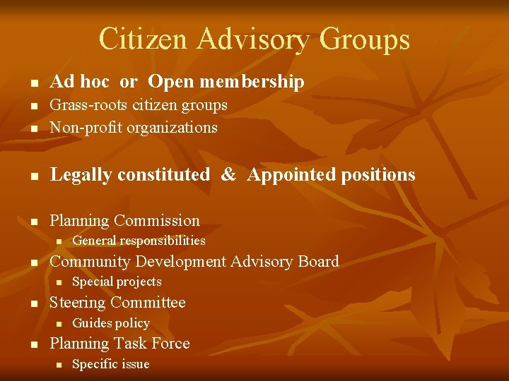 Citizen Advisory Groups n Ad hoc or Open membership n Grass-roots citizen groups Non-profit