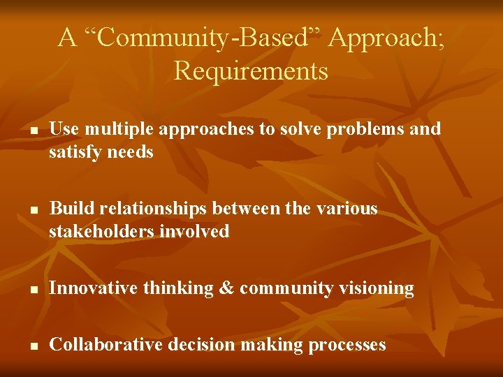 A “Community-Based” Approach; Requirements n n Use multiple approaches to solve problems and satisfy