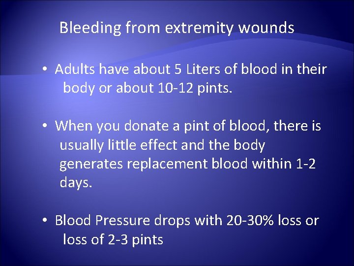 Bleeding from extremity wounds • Adults have about 5 Liters of blood in their