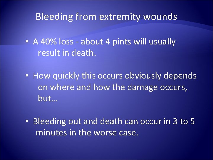 Bleeding from extremity wounds • A 40% loss - about 4 pints will usually