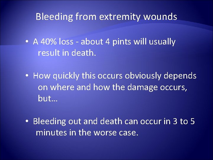 Bleeding from extremity wounds • A 40% loss - about 4 pints will usually