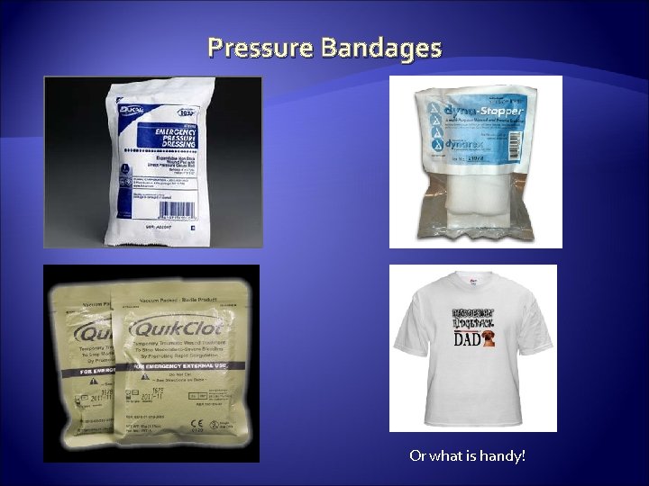 Pressure Bandages Or what is handy! 