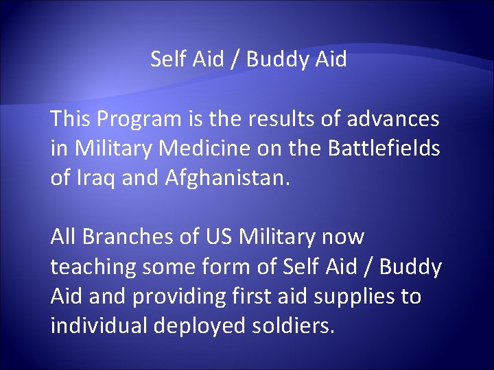 Self Aid / Buddy Aid This Program is the results of advances in Military