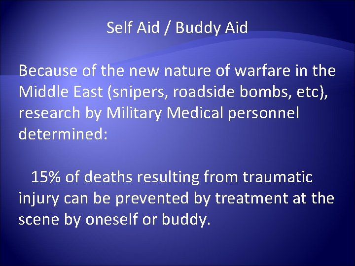 Self Aid / Buddy Aid Because of the new nature of warfare in the