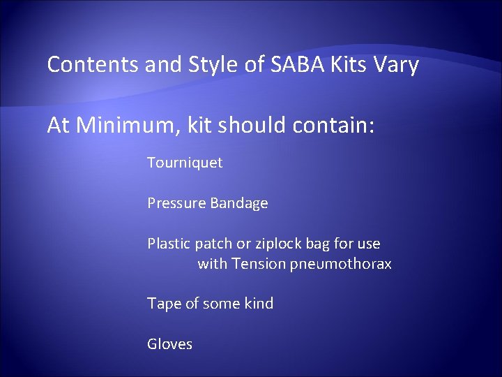 Contents and Style of SABA Kits Vary At Minimum, kit should contain: Tourniquet Pressure