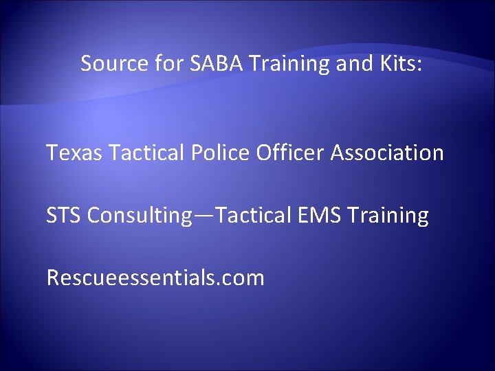 Source for SABA Training and Kits: Texas Tactical Police Officer Association STS Consulting—Tactical EMS